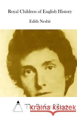 Royal Children of English History Edith Nesbit The Perfect Library 9781512286311 Createspace - książka