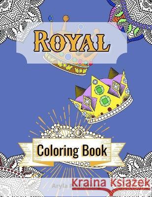 Royal Coloring Book: Adult Teen Colouring Pages Fun Stress Relief Relaxation and Escape Aryla Publishing 9781912675920 Aryla Publishing - książka