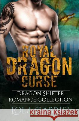 Royal Dragon Curse: Dragon Shifter Romance Collection Lola Gabriel 9781795422413 Independently Published - książka