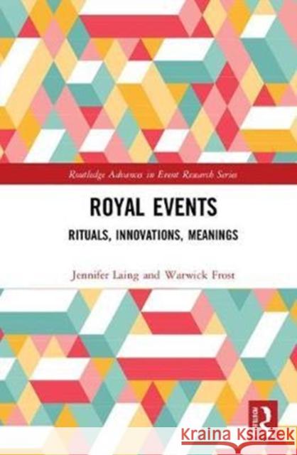 Royal Events: Rituals, Innovations, Meanings Jennifer Laing Warwick Frost 9781138119819 Routledge - książka
