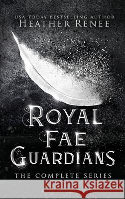 Royal Fae Guardians: The Complete Series Heather Renee 9781735474601 Hrb Publishing LLC - książka