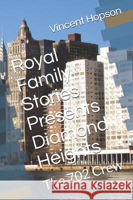 Royal Family Stories Presents Diamond Heights: The 702 Crew Vincent a. Hopson 9781099653230 Independently Published - książka