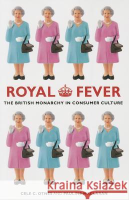 Royal Fever: The British Monarchy in Consumer Culture Otnes, Cele C.; Maclaran, Pauline 9780520273658 John Wiley & Sons - książka