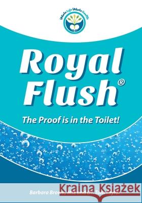 Royal Flush: The Proof is in the Toilet Tom Taylor Barbara Brow 9781929921386 Whole Life Whole Health - książka