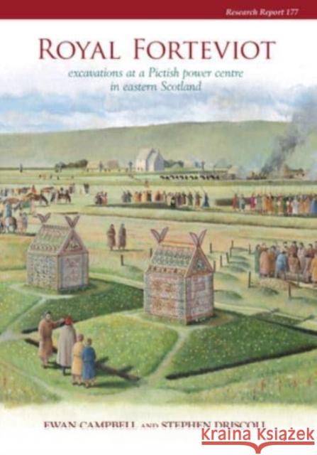 Royal Forteviot: Excavations at a Pictish Power Centre in Eastern Scotland (Serf Vol 2) Stephen Driscoll 9781909990050 Council for British Archaeology - książka