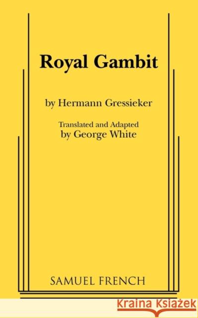 Royal Gambit Hermann Gressieker George White 9780573614958 Samuel French - książka