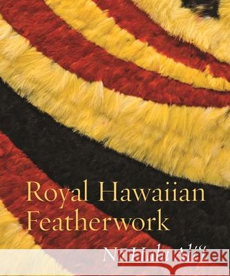 Royal Hawaiian Featherwork: Nā Hulu Ali'i Caldeira, Leah Pualahaole 9780824855888 University of Hawai'i Press - książka