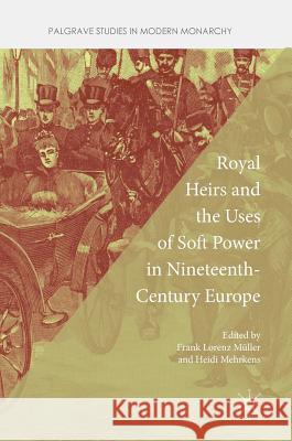 Royal Heirs and the Uses of Soft Power in Nineteenth-Century Europe Frank Muller Heidi Mehrkens 9781137592088 Palgrave MacMillan - książka