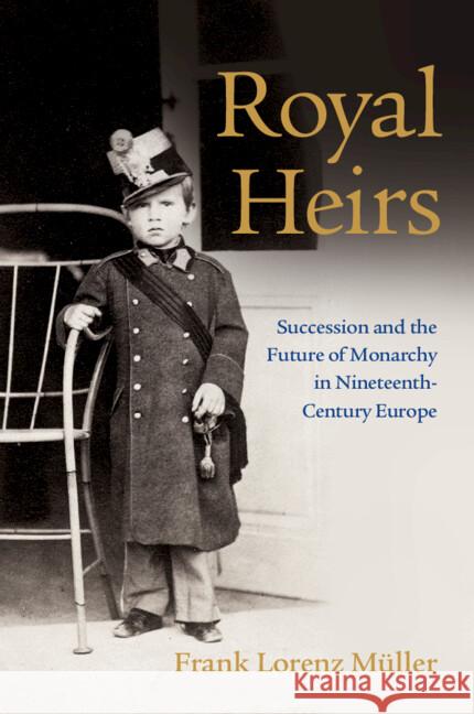 Royal Heirs: Succession and the Future of Monarchy in Nineteenth-Century Europe Frank Lorenz (University of St Andrews, Scotland) Muller 9781009069526 Cambridge University Press - książka