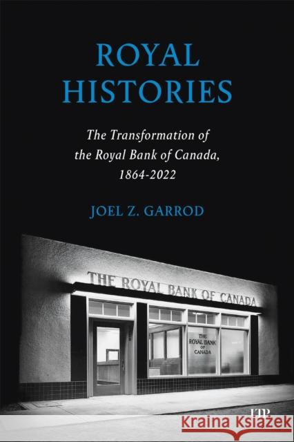 Royal Histories: The Transformation of the Royal Bank of Canada, 1864-2022 Joel Z. Garrod 9781487542610 University of Toronto Press - książka