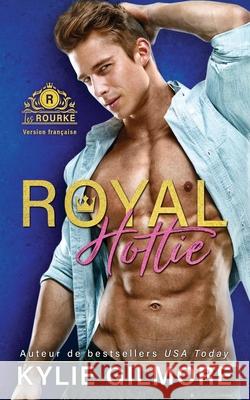 Royal Hottie - Version française Gilmore, Kylie 9781947379770 Extra Fancy Books - książka