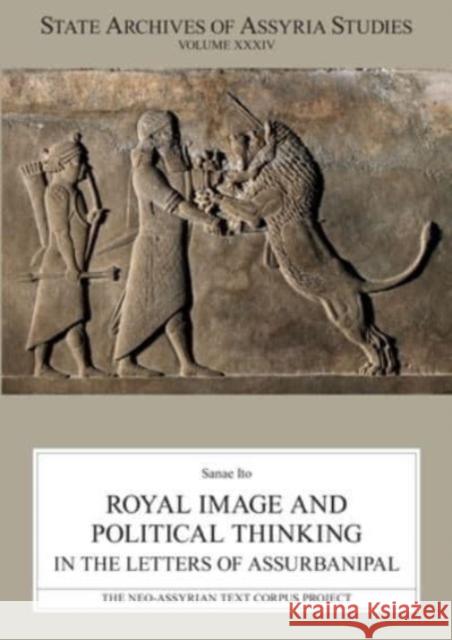 Royal Image and Political Thinking in the Letters of Assurbanipal Sanae Ito 9789515185853 University of Helsinki - książka