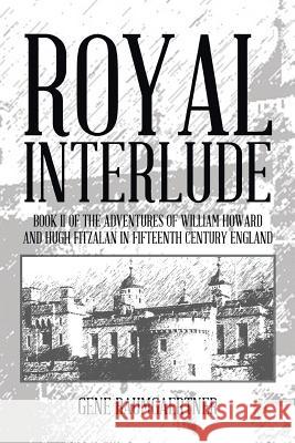 Royal Interlude: Book II of the Adventures of William Howard and Hugh Fitzalan in Fifteenth Century England Baumgaertner, Gene 9781490727455 Trafford Publishing - książka