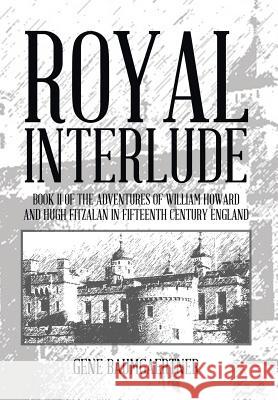 Royal Interlude: Book II of the Adventures of William Howard and Hugh Fitzalan in Fifteenth Century England Baumgaertner, Gene 9781490727462 Trafford Publishing - książka