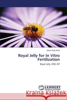 Royal Jelly for In Vitro Fertilization Abd-Allah Saber 9783659336058 LAP Lambert Academic Publishing - książka
