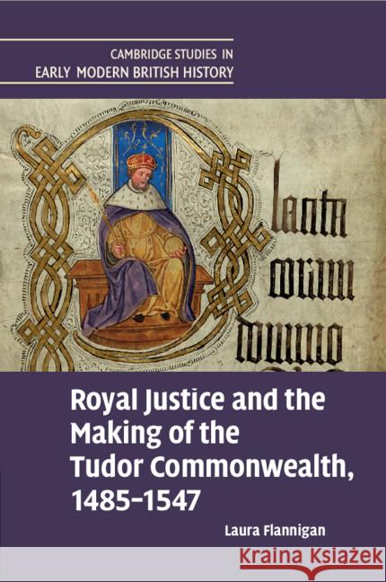 Royal Justice and the Making of the Tudor Commonwealth, 1485–1547 Laura (University of Oxford) Flannigan 9781009371353 Cambridge University Press - książka