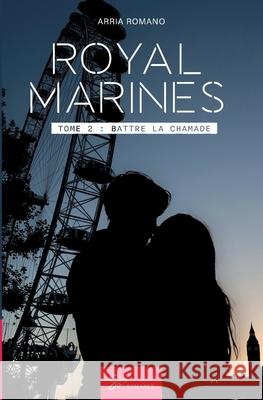 Royal Marines - Battre la chamade: Romance militaire - Secrets, blessures et secondes chances Arria Romano 9782390453529 So Romance - książka