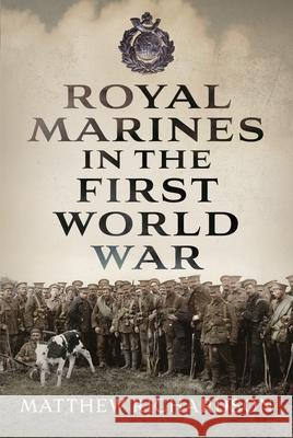 Royal Marines in the First World War Matthew Richardson 9781399079648 Pen & Sword Books Ltd - książka