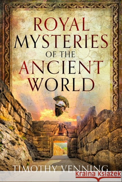 Royal Mysteries of the Ancient World Timothy Venning 9781036123840 Pen & Sword Books Ltd - książka