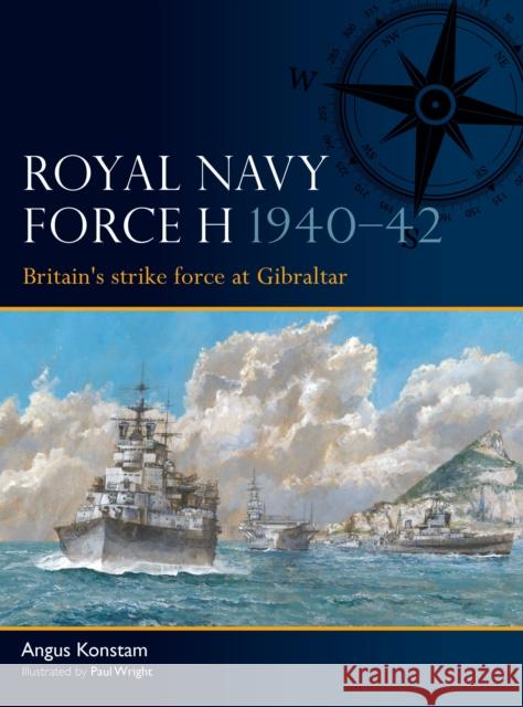 Royal Navy Force H 1940–42: Britain's strike force at Gibraltar Angus Konstam 9781472870940 Osprey Publishing (UK) - książka