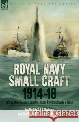 Royal Navy Small Craft, 1914-18: Q Ships, Mine-Sweepers, Launches, Yachts, Trawlers & Smacks in Action G. H. P. Mulhauser W. L. Wyllie 9781917666855 Leonaur Ltd - książka