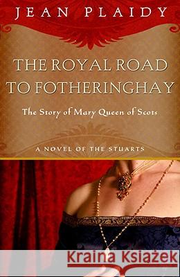 Royal Road to Fotheringhay: The Story of Mary, Queen of Scots Jean Plaidy 9780609810231 Three Rivers Press (CA) - książka