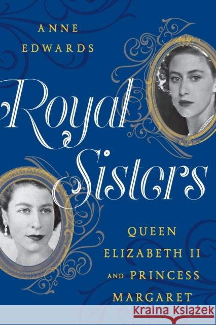 Royal Sisters: Queen Elizabeth II and Princess Margaret Anne Edwards 9781630762650 Lyons Press - książka