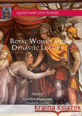 Royal Women and Dynastic Loyalty Caroline Dunn Elizabeth Carney 9783030093471 Palgrave MacMillan - książka