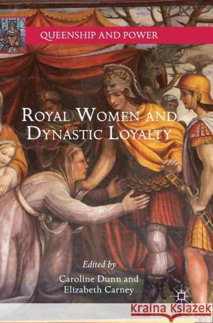 Royal Women and Dynastic Loyalty Caroline Dunn Elizabeth Carney 9783319758763 Palgrave MacMillan - książka