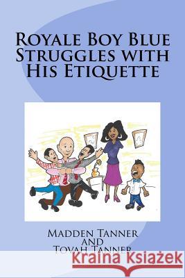 Royale Boy Blue Struggles with His Etiquette Madden Tanner Lorinzo Dixon Tovah Tanner 9781537152578 Createspace Independent Publishing Platform - książka