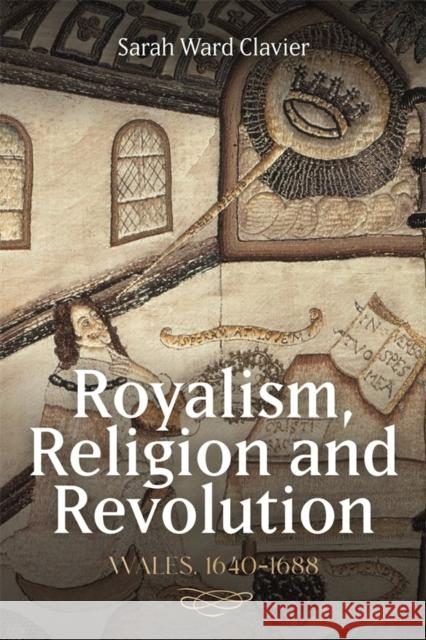 Royalism, Religion and Revolution: Wales, 1640-1688 Sarah Ward Clavier 9781783276400 Boydell Press - książka