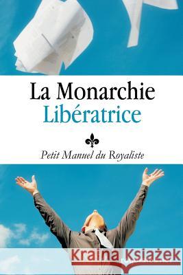 Royalisme: Petit Manuel du Royaliste: La Monarchie Liberatrice: Louis XX Bremont, Hugo 9782954118208 Royalistes.Net - książka