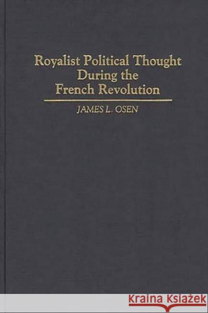 Royalist Political Thought During the French Revolution James L. Osen 9780313294419 Greenwood Press - książka