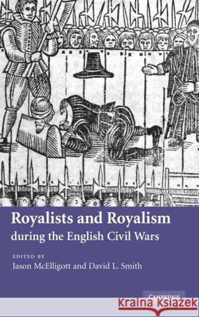 Royalists and Royalism During the English Civil Wars McElligott, Jason 9780521870078 CAMBRIDGE UNIVERSITY PRESS - książka