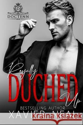 Royally Duched Up: Duched #3 Xavier Neal 9781548140762 Createspace Independent Publishing Platform - książka