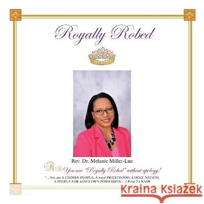 Royally Robed REV Dr Melanie Miller-Lue 9781664111363 Xlibris Us - książka