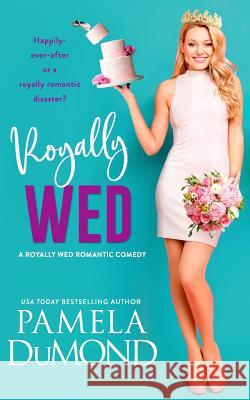 Royally Wed Pamela Dumond 9781540512598 Createspace Independent Publishing Platform - książka