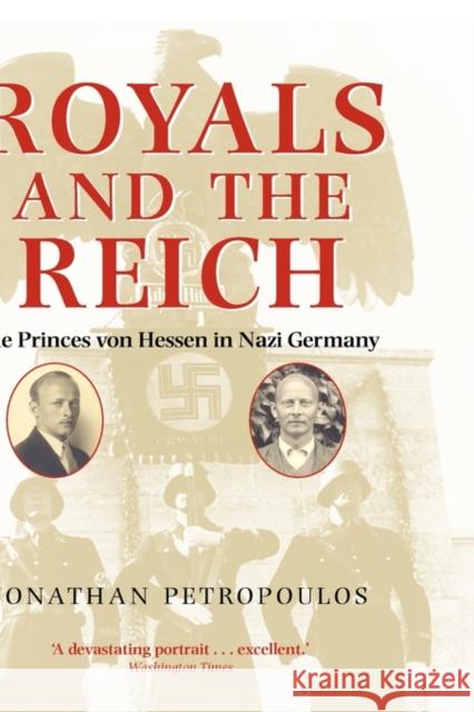 Royals and the Reich : The Princes von Hessen in Nazi Germany Jonathan Petropoulos 9780199203772 OXFORD UNIVERSITY PRESS - książka