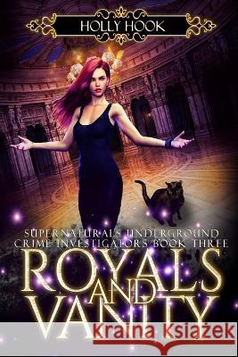 Royals and Vanity [Supernaturals Underground: Crime Investigators, Book Three] Holly Hook   9798852068644 Independently Published - książka
