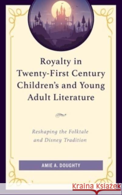 Royalty in Twenty-First Century Children's and Young Adult Literature Amie A. Doughty 9781793627001 Lexington Books - książka