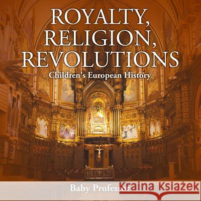 Royalty, Religion, Revolutions Children's European History Baby Professor   9781541903944 Baby Professor - książka