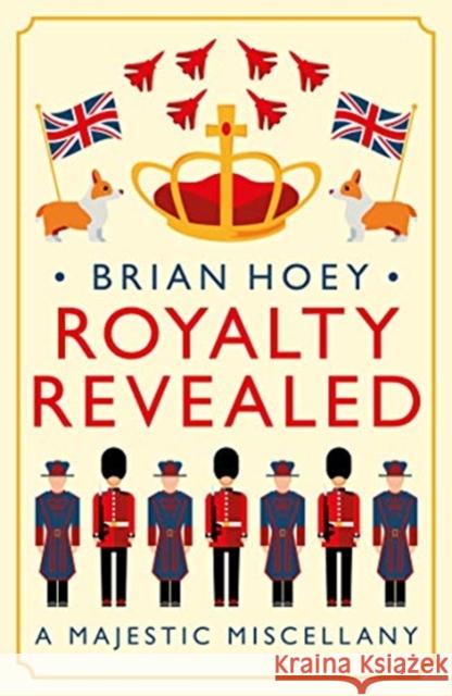 Royalty Revealed: A Majestic Miscellany Brian Hoey 9781785906237 Biteback Publishing - książka