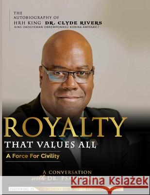 Royalty That Values All: A Force for Civility. the Autobiography of Hrh King Dr. Clyde Rivers Clyde Rivers Psalm Ebube 9789785904260 Ypn Publishing & Media - książka