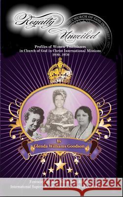 Royalty Unveiled: Women Trailblazers in Church of God in Christ International Missions 1920 -1970 Glenda Williams Goodson 9780975334249 HCM Publishing - książka