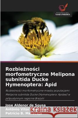 Rozbieznosci morfometryczne Melipona subnitida Ducke Hymenoptera: Apid Sousa, Jose Aldenor de, Machado, Antônio Vitor, Maracaja, Patrício B. 9786207840557 Wydawnictwo Nasza Wiedza - książka