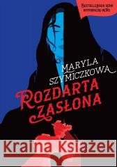 Rozdarta zasłona w.2025 Maryla Szymiczkowa, Piotr Tarczyński, Jacek Dehnel 9788384271629 Literanova - książka