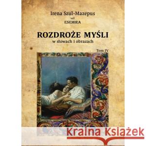 Rozdroże myśli w słowach i obrazach T.4 Irena Szul-Mazepus vel Esemira 9788381197229 Psychoskok - książka