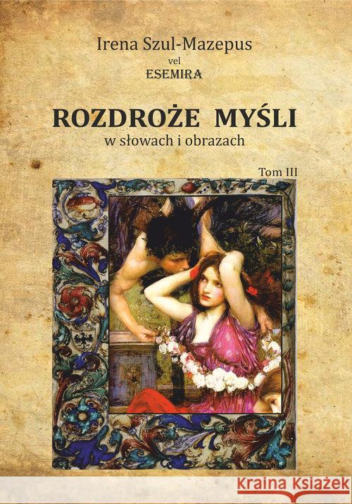 Rozdroże myśli w słowach i obrazach. Tom 3 Szul-Mazepus Irena 9788381192651 Psychoskok - książka