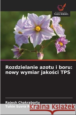 Rozdzielanie azotu i boru: nowy wymiar jakości TPS Rajesh Chakraborty Tuhin Suvra Roy 9786209681318 Wydawnictwo Nasza Wiedza - książka