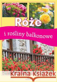Róże i rośliny balkonowe Wilder Jadwiga 9788362779826 Arystoteles - książka